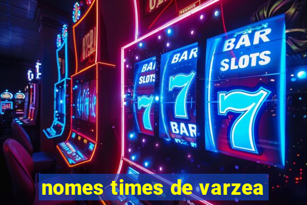 nomes times de varzea